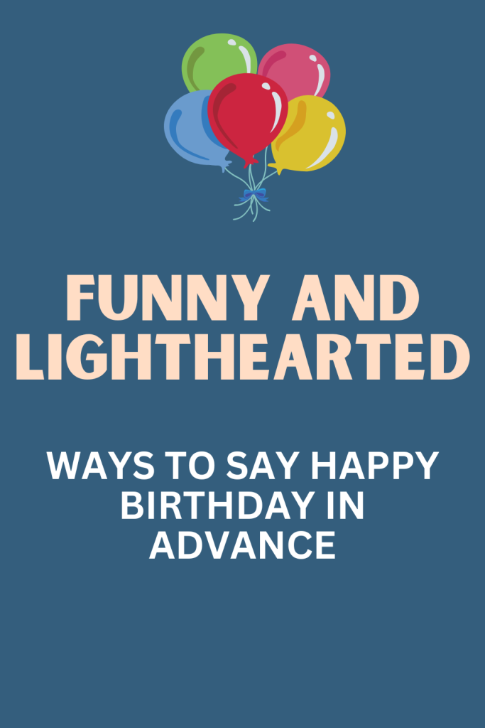 Funny and Lighthearted ways happy birthday in advance