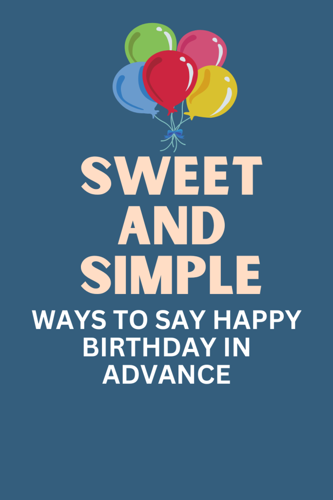 an image with balloons and texd display "SWEET N SIMPLE WAYS TO SAY HAPPY BIRTHDAY IN ADVANCE"