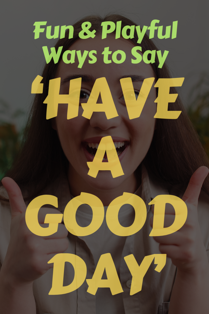 image of a happy lady with text 'fun and playful ways to say have a good day'