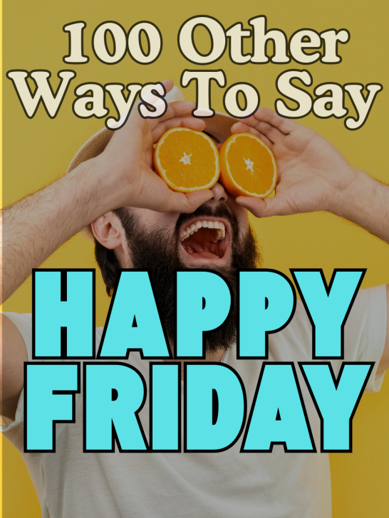 image of aguy holding sliced oranges to over his eyes with overlay text 100 other ways to say happy friday