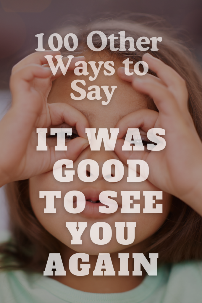 image of a little girl with overlay text 100 other ways to say it was good to say to see you again