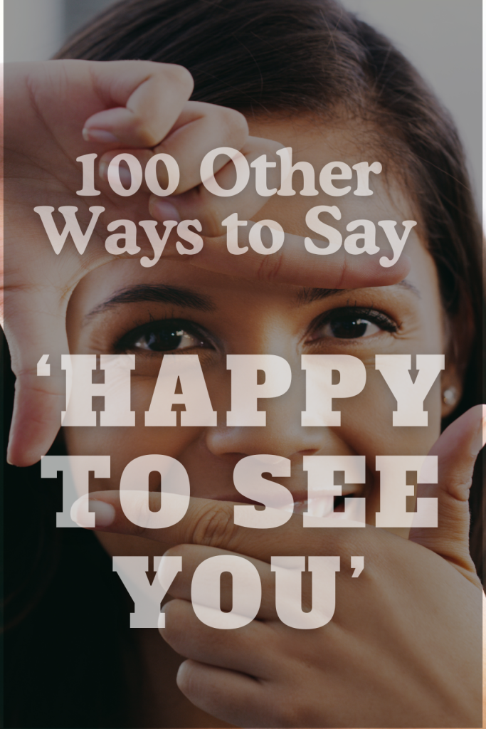 image of a lady's face with overlay text 100 other ways to say happy to see you