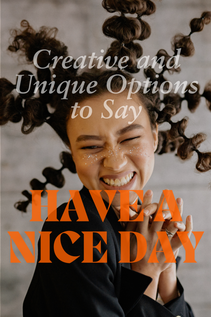 image of a happy lady with overlay text 'creative and unique options to say have a nice day'