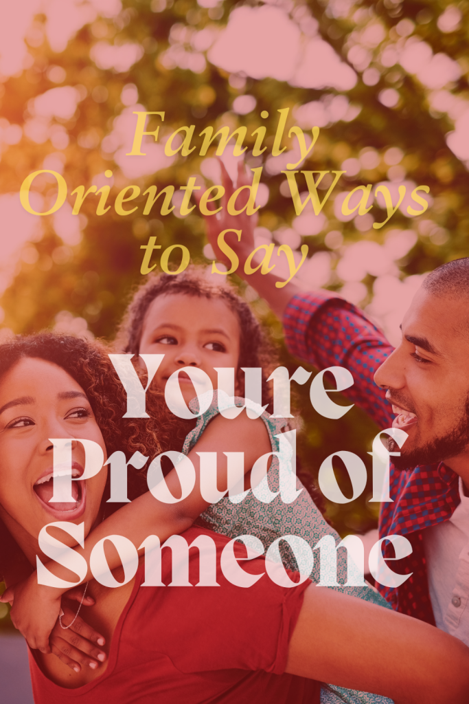 image of ahappy family with overlay text 'family orienred ways to say youre proud of someone'