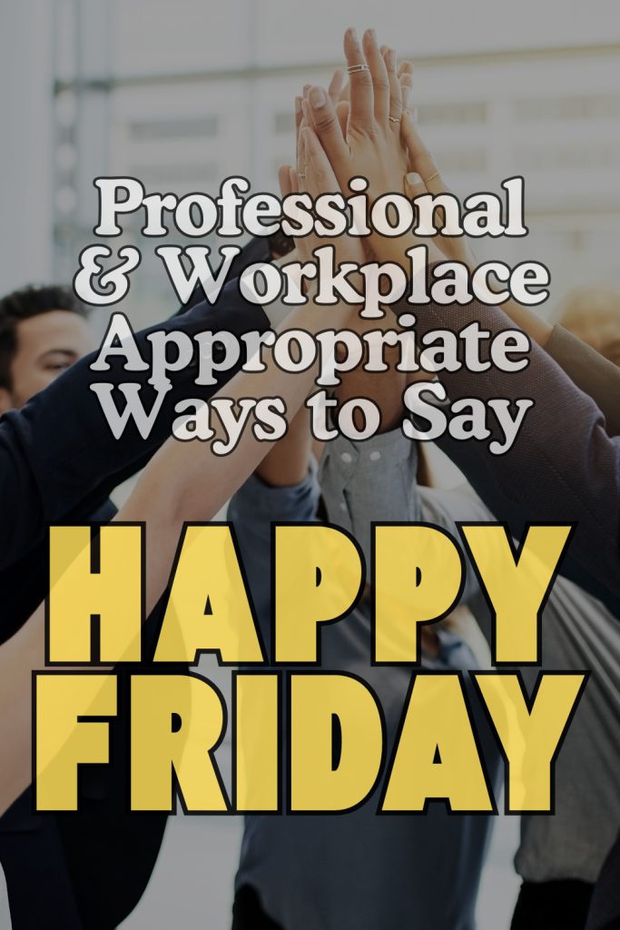 image of collegues ina group high five with overlay text 'professional & work appropriate ways to say happy friday'