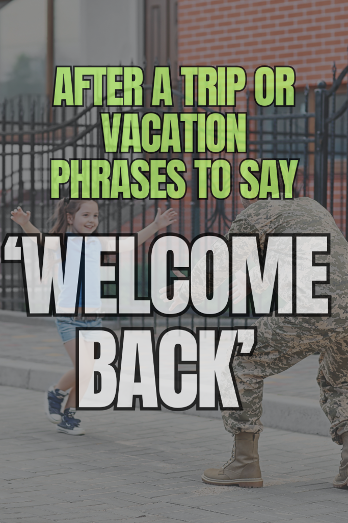 image of a soldier being welcomed home with overlay text 'after a trip or vacation phrases to say welcome back'
